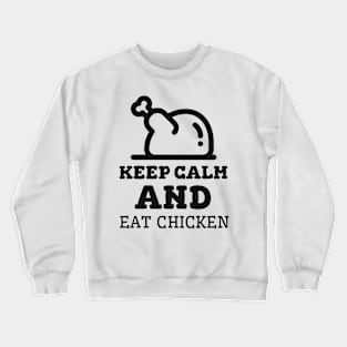 Keep Calm And Eat Chicken - Cooked Chicken With Black Text Crewneck Sweatshirt